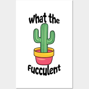 What The Fucculent Funny Cactus Pun Posters and Art